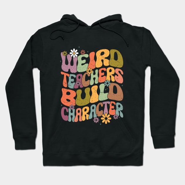 Groovy Teacher Weird Teacher Build Character Back To School Hoodie by WildFoxFarmCo